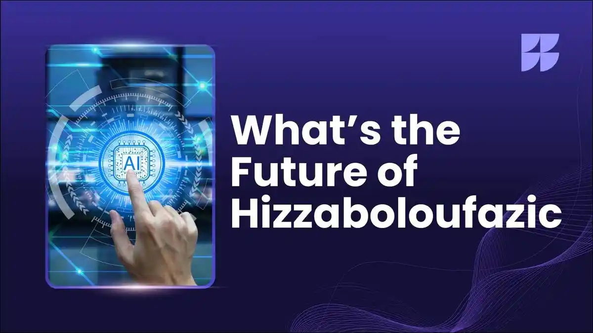 Future of Hizzaboloufazic