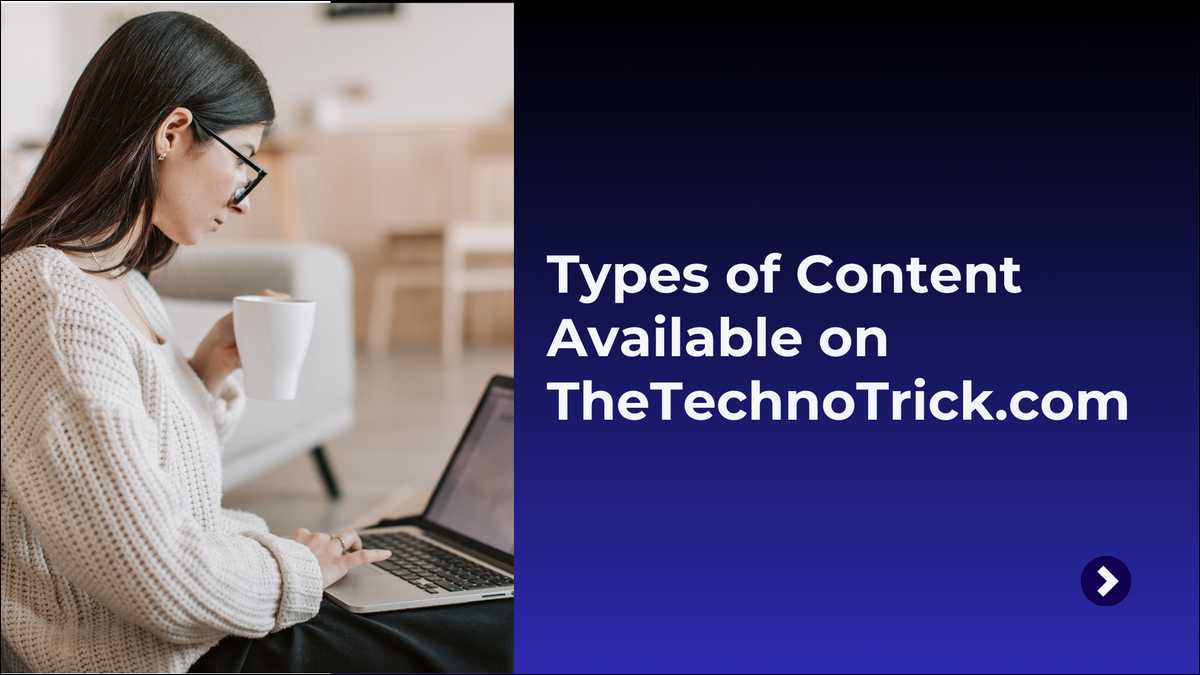 Types of Content Available on TheTechnoTrick.com