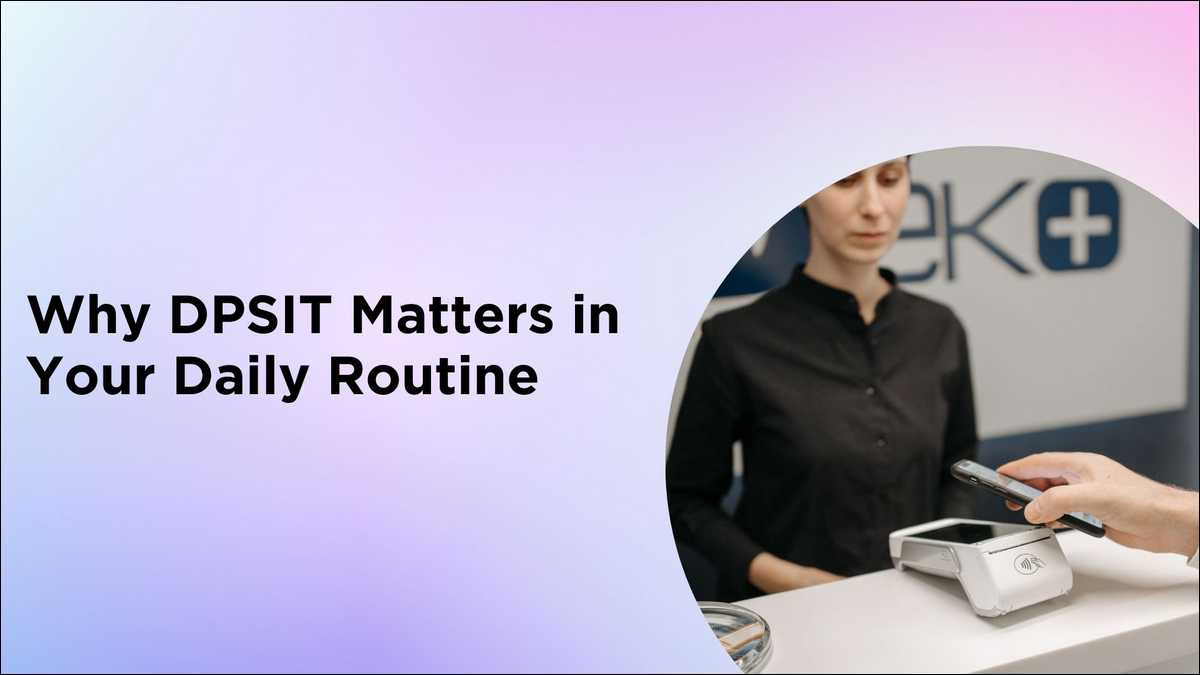 Why DPSIT Matters in Our Daily Routine